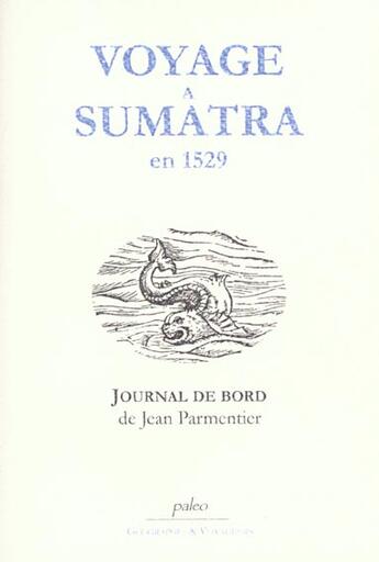 Couverture du livre « Voyage à Sumatra en 1529 ; journal de bord de Jean Parmentier » de Jean Parmentier aux éditions Paleo