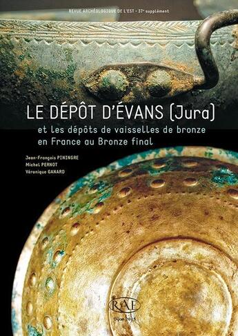 Couverture du livre « Le dépôt d'Evans (Jura) et les dépôts de vaisselles de bronze en France au bronze final » de Pernot Michel et Jean-Francois Piningre et Veronique Ganard aux éditions Societe Archeologique De L'est