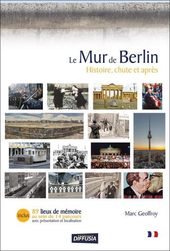 Couverture du livre « Le Mur de Berlin : Histoire, chute et après » de Marc Geoffroy aux éditions Diffusia