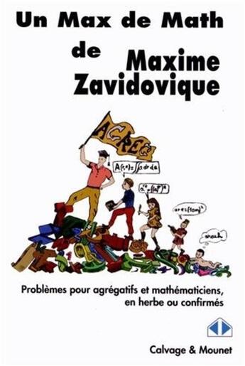 Couverture du livre « Un max de math ; Problèmes pour agrégatifs et mathématiciens, en herbe ou confirmés » de Maxime Zavidovique aux éditions Calvage Mounet