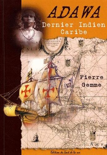 Couverture du livre « Adawa ; dernier Indien Caribe » de Pierre Gemme aux éditions Editions Du Bout De La Rue