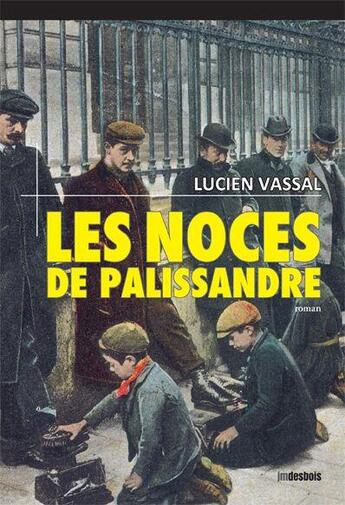 Couverture du livre « Les noces de palissandre » de Lucien Vassal aux éditions Jean-marie Desbois - Geneprove