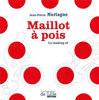 Couverture du livre « Maillot à pois ; le making of » de Jean-Pierre Mortagne aux éditions Les Lumieres De Lille