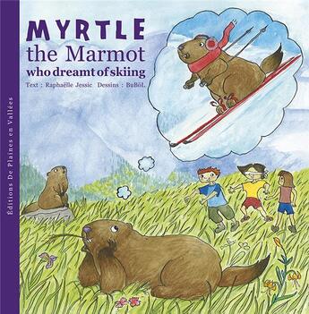 Couverture du livre « Myrtle the marmot who dreamt of skiing » de Bubol et Raphaëlle Jessic aux éditions De Plaines En Vallees