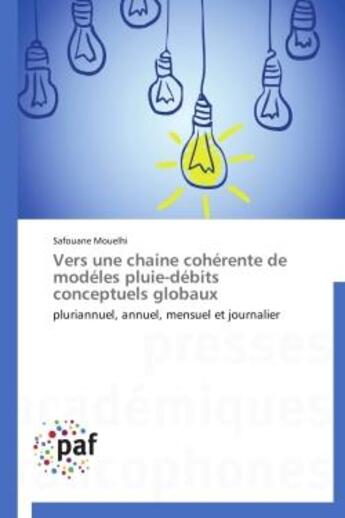 Couverture du livre « Vers une chaine coherente de modeles pluie-debits conceptuels globaux - pluriannuel, annuel, mensuel » de Mouelhi Safouane aux éditions Presses Academiques Francophones