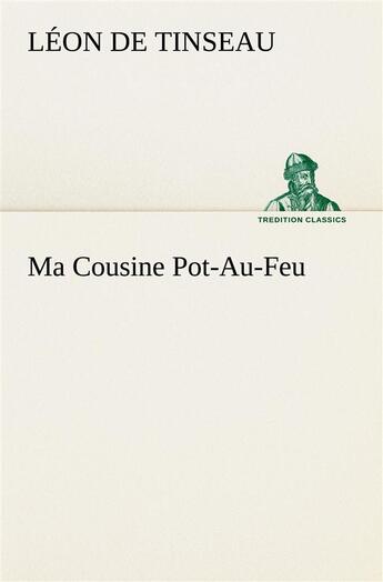 Couverture du livre « Ma cousine pot-au-feu » de Léon De Tinseau aux éditions Tredition