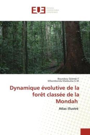 Couverture du livre « Dynamique évolutive de la forêt classée de la Mondah : Atlas illustré » de Bourobou Djiémbi F. et M'Bombonda Madouma G.M. aux éditions Editions Universitaires Europeennes