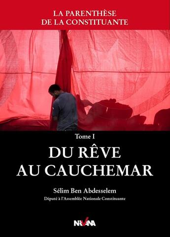 Couverture du livre « La parenthèse de la constituante Tome 1 ; du rêve au cauchemar » de Selim Ben Abdesselem aux éditions Nirvana