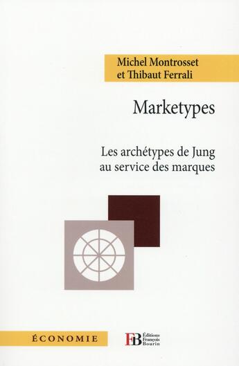 Couverture du livre « Marketypes ; les archétypes de Jung au service des marques » de Michel Montrosset et Thibaut Ferrali aux éditions Les Peregrines