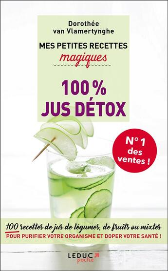 Couverture du livre « Mes petites recettes magiques : 100% jus détox ; 100 recettes de jus de légumes, de fruits ou mixtes pour purifier votre organisme et doper votre santé ! » de Van Vlamertynghe Dor aux éditions Leduc