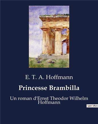 Couverture du livre « Princesse Brambilla : Un roman d'Ernst Theodor Wilhelm Hoffmann » de Ernst Theodor Amadeus Hoffmann aux éditions Culturea