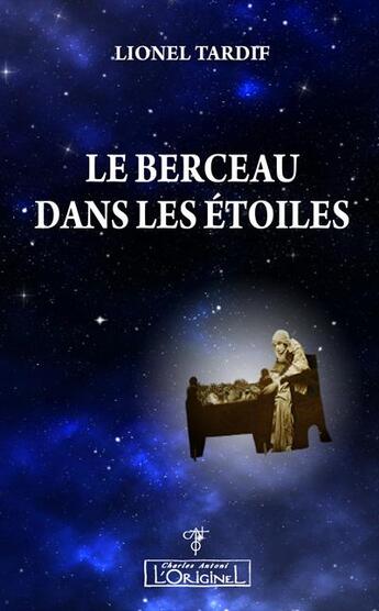 Couverture du livre « Le berceau dans les étoiles » de Lionel Tardif aux éditions L'originel Charles Antoni