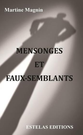 Couverture du livre « Mensonges et faux-semblants » de Magnin Martine aux éditions Estelas