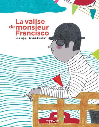 Couverture du livre « La valise de monsieur Francisco » de Lisa Biggi et Leticia Esteban aux éditions Cepages