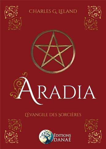 Couverture du livre « Aradia - l'evangile des sorcieres » de Leland Charles G. aux éditions Danae