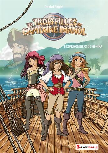 Couverture du livre « Les trois filles du capitaine Imanol Tome 1 : Les prisonniers de Mohína » de Daniel Pages et Marieve Daumal aux éditions Max Lansdalls