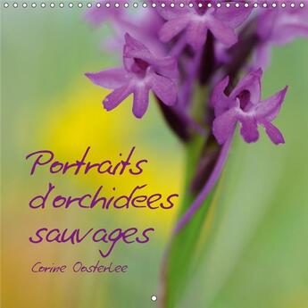 Couverture du livre « Portraits d orchidees sauvages calendrier mural 2018 300 300 - les plus belles des fleurs cal » de Oosterlee C aux éditions Calvendo