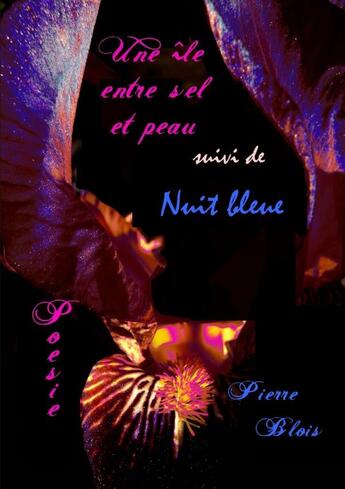 Couverture du livre « Une île entre sel et peau suivit de Nuit bleue » de Pierre Blois aux éditions Lulu