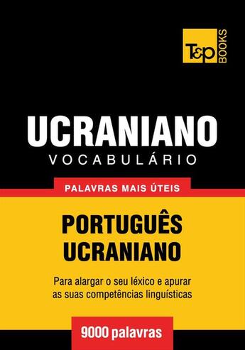 Couverture du livre « Vocabulário Português-Ucraniano - 9000 palavras mais úteis » de Andrey Taranov aux éditions T&p Books