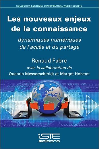 Couverture du livre « Les nouveaux enjeux de la connaissance ; dynamiques numériques de l'accès et du partage » de Renaud Fabre et Margot Holvoet et Quentin Messerschmidt aux éditions Iste