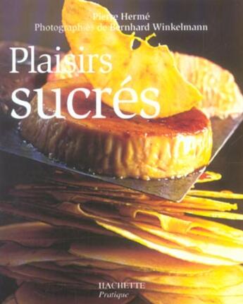 Couverture du livre « Plaisirs sucres » de Pierre Herme aux éditions Hachette Pratique