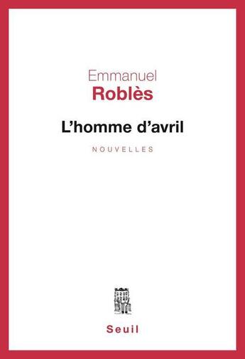 Couverture du livre « L'homme d'avril » de Emmanuel Robles aux éditions Seuil