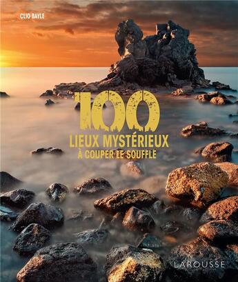 Couverture du livre « 100 lieux mystérieux à couper le souffle » de Clio Bayle aux éditions Larousse