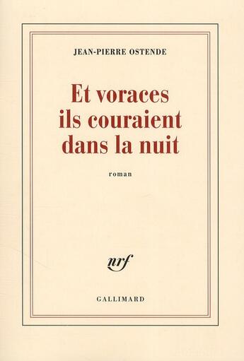 Couverture du livre « Et voraces ils couraient dans la nuit » de Jean-Pierre Ostende aux éditions Gallimard