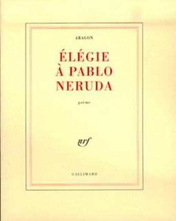 Couverture du livre « Elegie a pablo neruda » de Louis Aragon aux éditions Gallimard