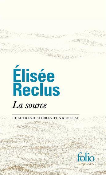 Couverture du livre « La source et autres histoires d'un ruisseau » de Elisee Reclus aux éditions Folio