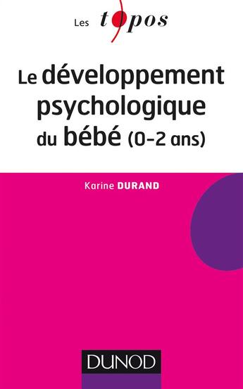 Couverture du livre « Le développement psychologique du bébé (0-2 ans) » de Karine Durand aux éditions Dunod