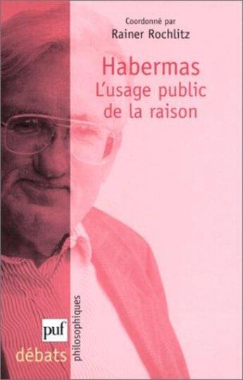 Couverture du livre « Habermas et l'usage public de la raison » de Rochlitz Rainer aux éditions Puf