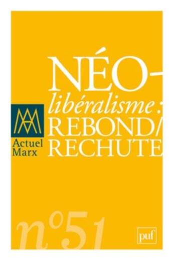 Couverture du livre « REVUE ACTUEL MARX n.51 ; néolibéralisme : rebond / rechute » de Revue Actuel Marx aux éditions Puf