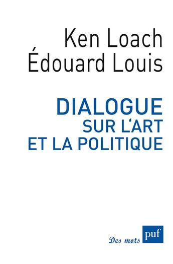 Couverture du livre « Dialogue sur l'art et la politique » de Edouard Louis et Ken Loach aux éditions Puf