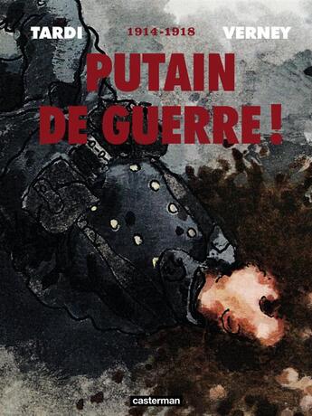 Couverture du livre « Putain de guerre ! 1914-1918 ; intégrale 2014 » de Jacques Tardi aux éditions Casterman