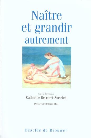Couverture du livre « Naitre et grandir autrement » de Bergeret-Amselek C. aux éditions Desclee De Brouwer