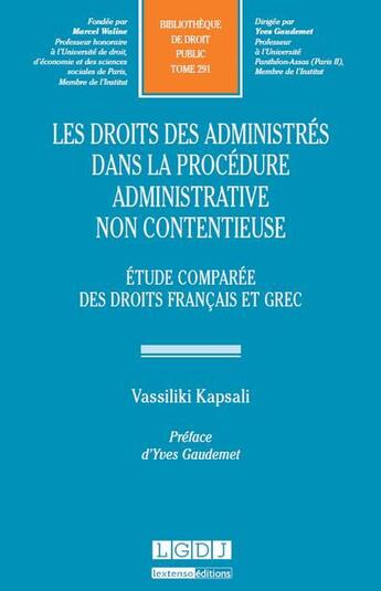 Couverture du livre « Les droits des administrés dans la procédure administrative non contentieuse ; étude comparée des droits français et grec » de Vassiliki Kapsali aux éditions Lgdj