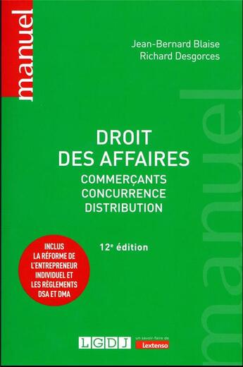 Couverture du livre « Droit des affaires : commerçants ; concurrence ; distribution. inclus la réforme de l'entrepreneur individuel et les réglements DSA et DMA (12e édition) » de Jean-Bernard Blaise et Richard Desgorces aux éditions Lgdj