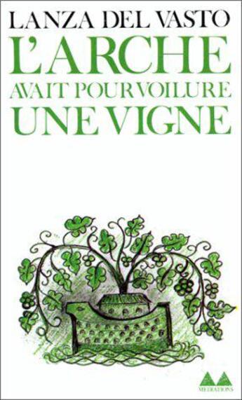 Couverture du livre « L'Arche avait pour voilure une vigne » de Lanza Del Vasto aux éditions Denoel