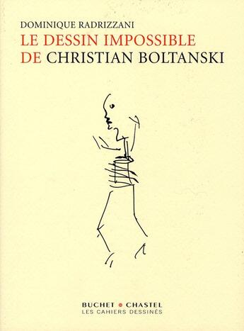 Couverture du livre « Le dessin impossible de Christian Boltanski » de Christian Boltanski et Dominique Radrizzani aux éditions Buchet Chastel