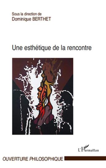 Couverture du livre « Une esthétique de la rencontre » de Dominique Berthet aux éditions L'harmattan