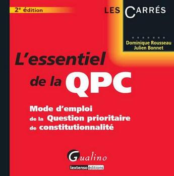 Couverture du livre « L'essentiel de la QPC ; mode d'emploi de la question prioritaire de constitutionnalité (2e édition) » de Dominique Rousseau et Julien Bonnet aux éditions Gualino