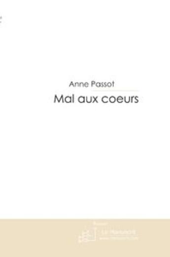 Couverture du livre « Mal aux coeurs » de Anne Passot aux éditions Le Manuscrit