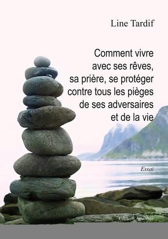 Couverture du livre « Comment vivre avec ses rêves, sa prière, se protéger contre tous les pièges de ses adversaires » de Line Tardif aux éditions Amalthee