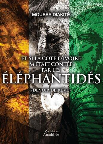 Couverture du livre « Et si la cote d'ivoire m'etait contee par les elephantides » de Diakite Moussa aux éditions Amalthee