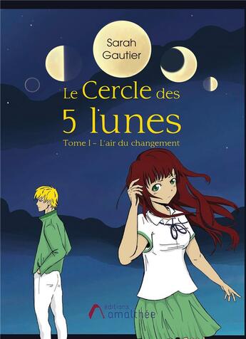 Couverture du livre « Le cercle des 5 lunes Tome 1 ; l'air du changement » de Sarah Gautier aux éditions Amalthee