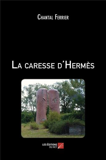 Couverture du livre « La caresse d'Hermès » de Chantal Ferrier aux éditions Editions Du Net