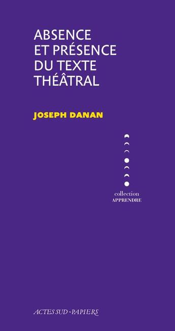 Couverture du livre « Absence et présence du texte théâtral » de Joseph Danan aux éditions Actes Sud-papiers