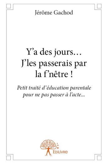 Couverture du livre « Y'a des jours... j'les passerais par la f'nêtre ! » de Jerome Gachod aux éditions Edilivre