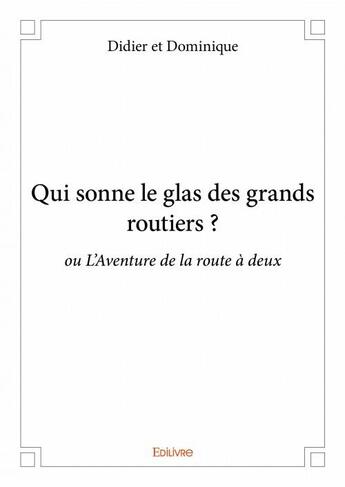 Couverture du livre « Qui sonne le glas des grands routiers ? » de Didier Et Dominique aux éditions Edilivre